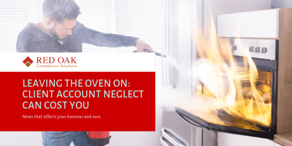 Blog: Leaving the Oven on: Client Account Neglect Can Cost You